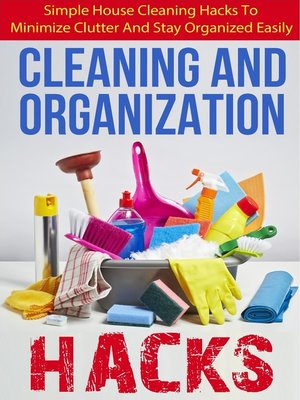 cover image of Cleaning and Organization Hacks--Simple House Cleaning Hacks to Minimize Clutter and Stay Organized Easily